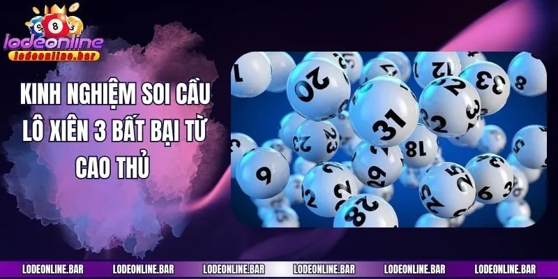 Kinh nghiệm soi cầu lô xiên 3 bất bại từ cao thủ
